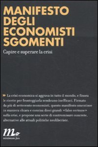 Manifesto degli economisti sgomenti - Capire e superare la crisi