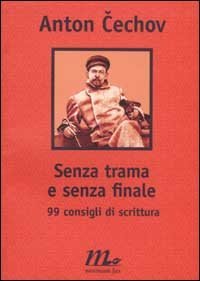 Senza trama e senza finale - 99 consigli di scrittura