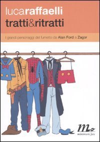 Tratti & ritratti - I grandi personaggi del fumetto da Alan Ford a Zagor