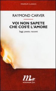 Voi non sapete che cos'&egrave; l'amore. Saggi, poesie, racconti