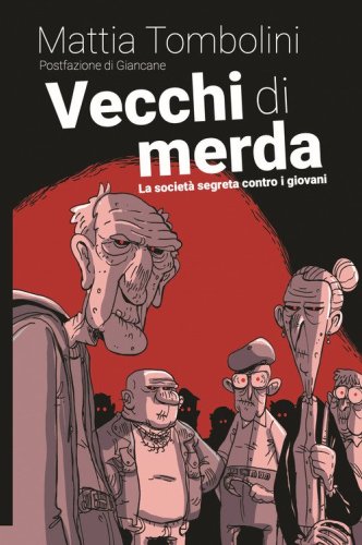 Vecchi di merda. La societ&agrave; segreta contro i giovani
