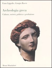 Archeologia greca. Cultura, societ&agrave;, politica e produzione