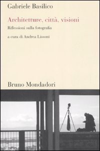 Architetture, citt&agrave;, visioni. Riflessioni sulla fotografia