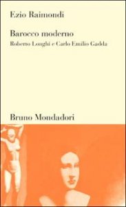 Barocco moderno. Roberto Longhi e Carlo Emilio Gadda