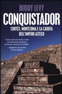 Conquistador. Cort&eacute;s, Montezuma e la caduta dell'impero azteco