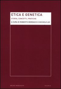 Etica e genetica - Storia, concetti, pratiche