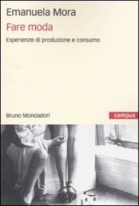 Fare moda - Esperienze di produzione e consumo