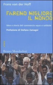 Faremo migliore il mondo - Idea e storia del commercio equo e solidale