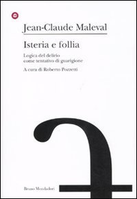 Isteria e follia - Logica del delirio come tentativo di guarigione