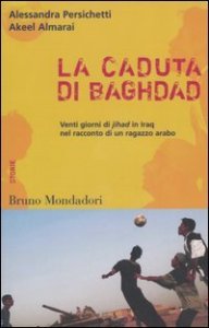 La caduta di Baghdad - Venti giorni di jihad in Iraq nel racconto di un ragazzo arabo