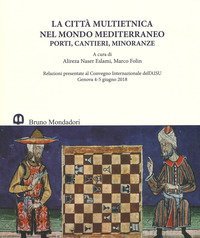 La citt&agrave; multietnica nel mondo mediterraneo. Porti, cantieri, minoranze. Relazioni presentate al Convegno internazionale dell'AISU (Genova, 4-5 giugno 2018). Ediz. italiana e inglese