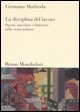 La disciplina del lavoro - Operai, macchine e fabbriche nella storia italiana