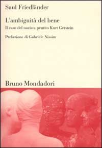 L'ambiguit&agrave; del bene. Il caso del nazista pentito Kurt Gerstein