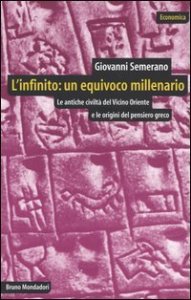 L'infinito: un equivoco millenario - Le antiche civiltà del Vicino Oriente e le origini del pensiero greco