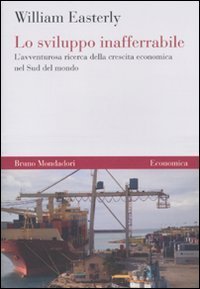 Lo sviluppo inafferrabile - L'avventurosa ricerca della crescita economica nel Sud del mondo
