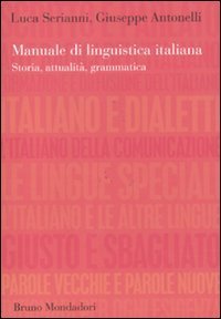 Manuale di linguistica italiana - Storia, attualit&agrave;, grammatica
