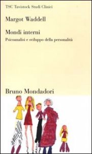Mondi interni. Psicoanalisi e sviluppo della personalità