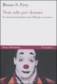 Non solo per denaro - Le motivazioni disinteressate dell'agire economico