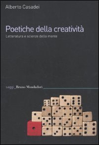 Poetiche della creativit&agrave;. Letteratura e scienze della mente