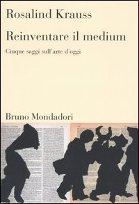 Reinventare il medium - Cinque saggi sull'arte d'oggi