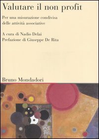 Valutare il non profit - Per una misurazione condivisa delle attivit&agrave; associative