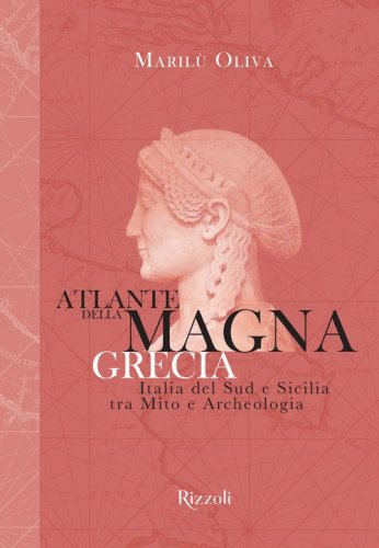 Atlante della Magna Grecia. Italia del Sud e Sicilia tra mito e archeologia