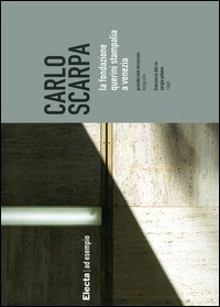 Carlo Scarpa. La Fondazione Querini Stampalia a Venezia