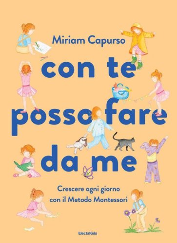Con te posso fare da me. Crescere ogni giorno con il Metodo Montessori