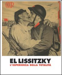 El Lissitzky. L'esperienza della totalit&agrave;. Catalogo della mostra (Rovereto, 15 febbraio-8 giugno 2014)