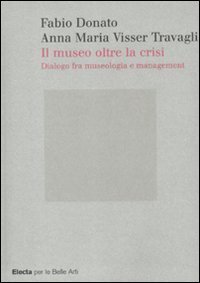 Il museo oltre la crisi - Dialogo fra museologia e management