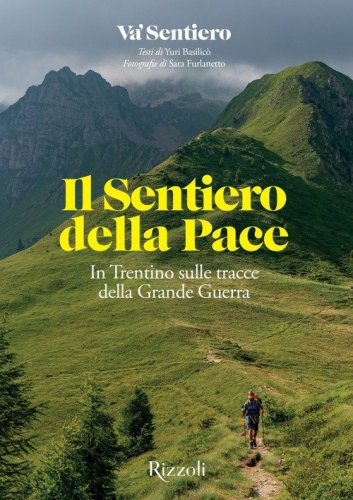 Il Sentiero della Pace. In Trentino sulle tracce della Grande Guerra