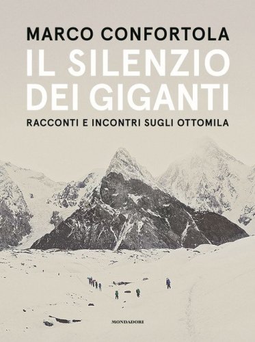 Il silenzio dei giganti. Racconti e incontri sugli ottomila