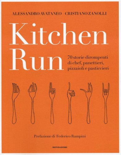 Kitchen run. 70 storie dirompenti di chef, panettieri, pizzaioli e pasticcieri