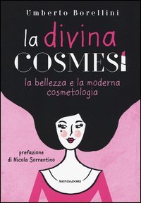 La divina cosmesi. La bellezza e la moderna cosmetologia