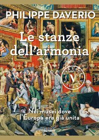 Le stanze dell'armonia. Nei musei dove l'Europa era gi&agrave; unita
