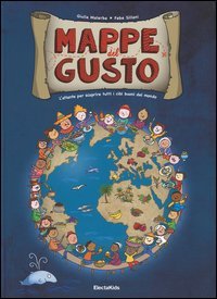 Mappe del gusto. L'atlante per scoprire tutti i cibi buoni del mondo