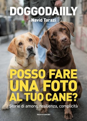 Posso fare una foto al tuo cane? Storie di amore, resilienza, complicit&agrave;