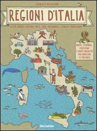 Regioni d'Italia. Città, borghi, natura, arte, cibo, personaggi, storia e tradizioni