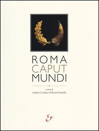 Roma caput mundi. Catalogo della mostra (Roma, 3 ottobre 2012-10 marzo 2013)