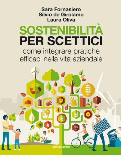 Sostenibilit&agrave; per scettici. Come integrare pratiche efficaci nella vita aziendale