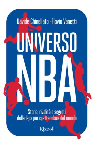 Universo NBA. Storie, rivalit&agrave; e segreti della lega pi&ugrave; spettacolare del mondo