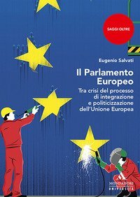 Il parlamento Europeo. Tra crisi del processo di integrazione e politicizzazione dell'Unione Europea