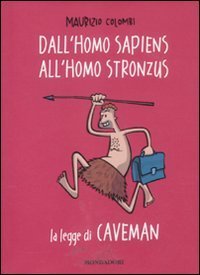 Dall'homo sapiens all'homo stronzus. La legge di Caveman
