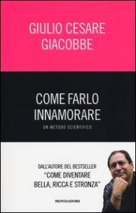 Come farlo innamorare. Un metodo scientifico