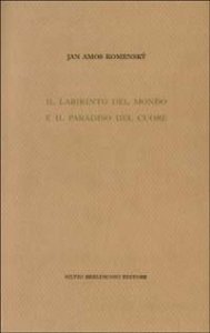 Il labirinto del mondo e il paradiso del cuore