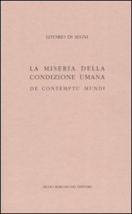 La miseria della condizione umana. De contumptu mundi