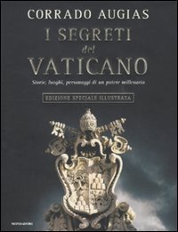 I segreti del Vaticano. Storie, luoghi, personaggi di un potere millenario