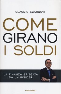 Come girano i soldi - La finanza spiegata da un insider