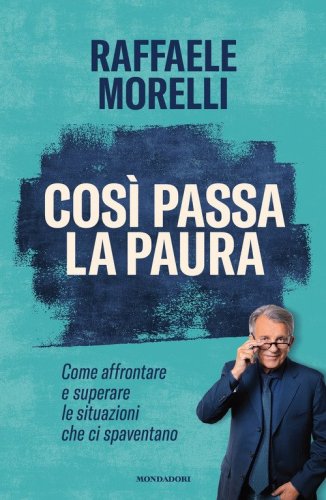 Cos&igrave; passa la paura. Come affrontare e superare le situazioni che ci spaventano