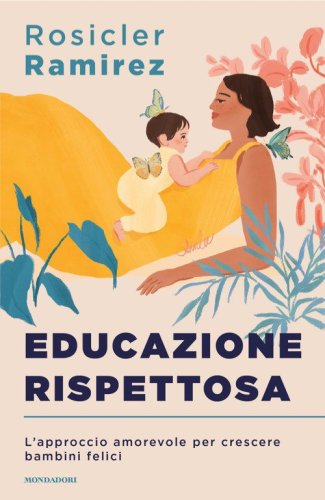 Educazione rispettosa. L'approccio amorevole per crescere bambini felici